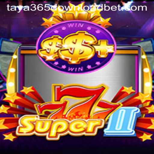 Discover the Thrills of Super777II and Taya365 Download